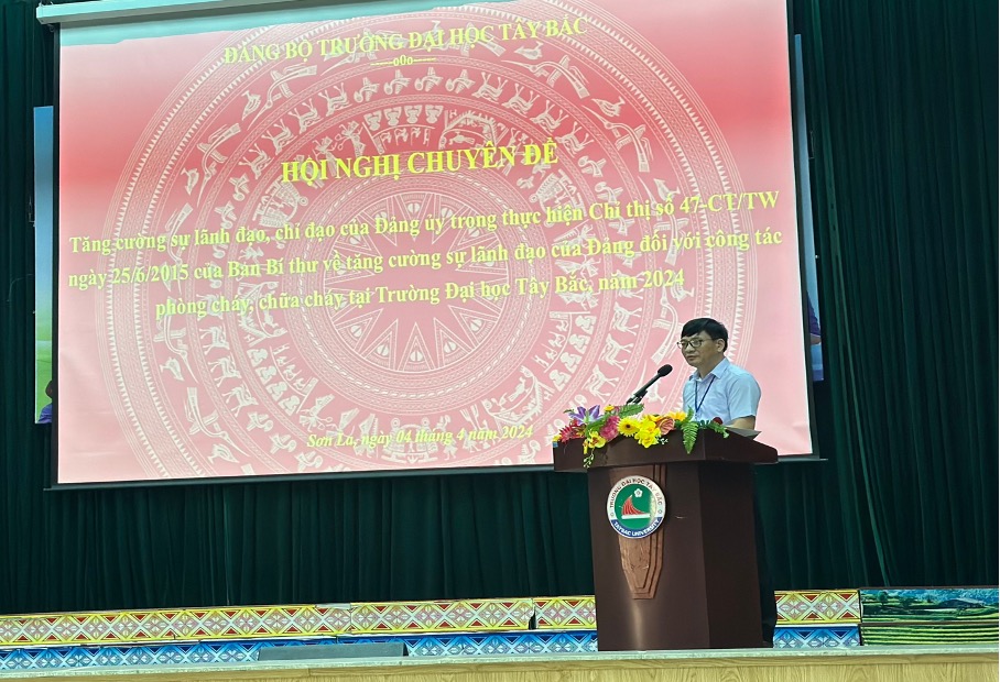 Đảng bộ Trường Đại học Tây Bắc tổ chức hội nghị chuyên đề "Tăng cường sự lãnh đạo, chỉ đạo của Đảng ủy trong việc thực hiện Chỉ thị số 47-CT/TW ngày 25/6/2015 của Ban Bí thư về tăng cường sự lãnh đạo của Đảng đối với công tác phòng cháy, chữa cháy tại Trư