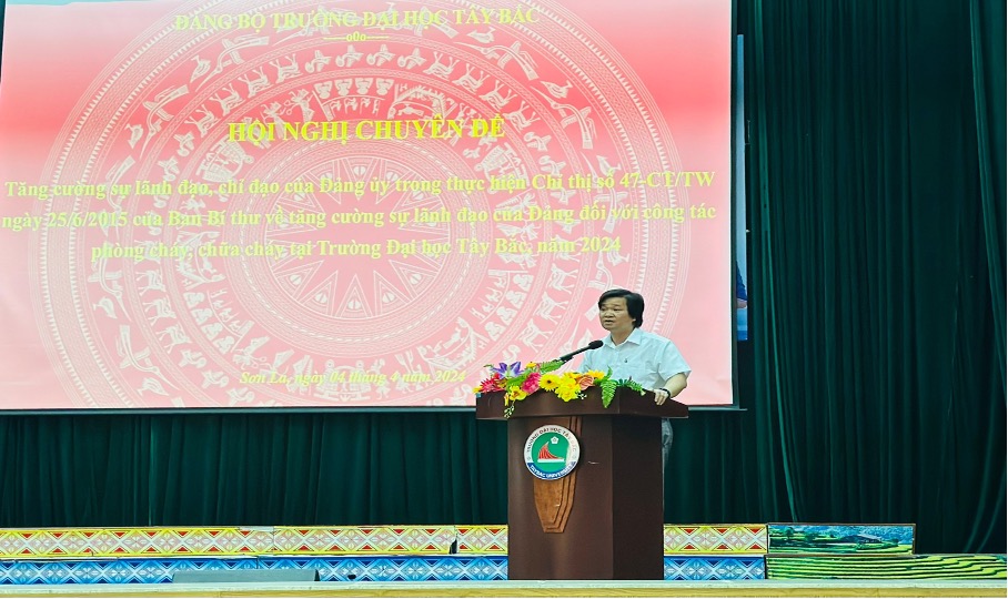 Đảng bộ Trường Đại học Tây Bắc tổ chức hội nghị chuyên đề "Tăng cường sự lãnh đạo, chỉ đạo của Đảng ủy trong việc thực hiện Chỉ thị số 47-CT/TW ngày 25/6/2015 của Ban Bí thư về tăng cường sự lãnh đạo của Đảng đối với công tác phòng cháy, chữa cháy tại Trư